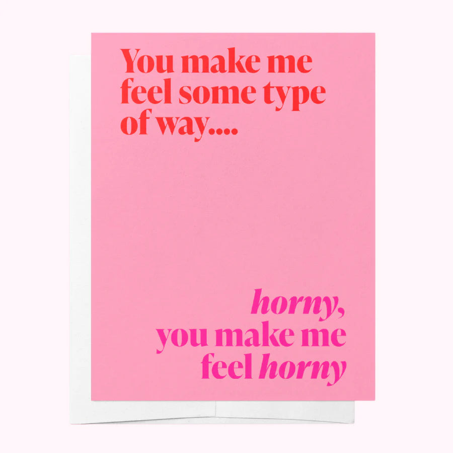 You Make Me Feel Horny Card